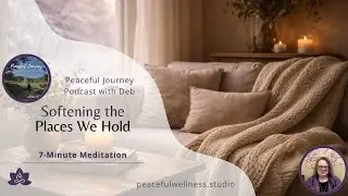 Softening the Places We Hold | 7-Minute Meditation