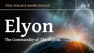 ЭЛИОН &mdash; Командир Элохимов | Пол Уоллис и Мауро Биглино. Эпизод 2