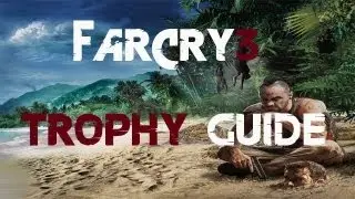 Far Cry 3 Trophy/Achievement Guide - Road Trip Trophy/Achievement