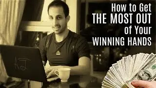 Poker Tips: How to Get MAX VALUE From Your Winning Hands