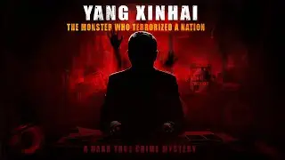 Chinese Serial Killer Yang Xinhai &ndash; The True Crime Story That Shocked China
