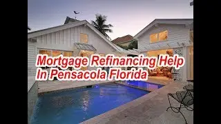Mortgage Refinancing Help In Pensacola Florida