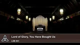 Lord of Glory, You Have Bought Us (LSB 851) - Trinity Lutheran Church