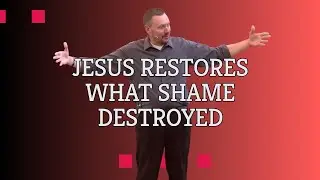 Jesus Restores what Shame Destroyed (Jesus Extended Cut 4 - Pastor Tim)