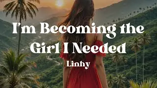 I&rsquo;m Becoming the Girl I Needed &ndash; Linhy (Lyrics) | When You Feel Like Giving Up, Listen to This 💔