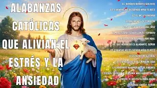 MÚSICA CATÓLICA - ALABANZAS CATÓLICAS QUE ALIVIAN EL ESTRÉS Y LA ANSIEDAD