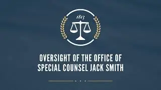 Oversight of the Office of Special Counsel Jack Smith