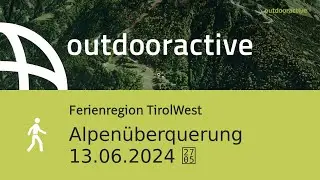 Wanderung in Ferienregion TirolWest: Alpen&uuml;berquerung 13.06.2024 ✅