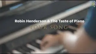 Your Song - Robin Henderson & The Taste of Piano Cover