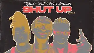 Problem Child, Reo & Khallion- Shut Up Remix (Raw)