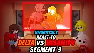 UNDERTALE REACT TO DELTA!SANS VS INSANITY!SANS [SEGMENT 3] (REQUEST)