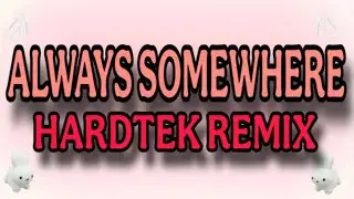 ALWAYS SOMEWHERE [ HARDTEK REMIX 2026 ] [ DJ REX TAMBOK REMIX OFFICAL ] [ KMC DJSS ]
