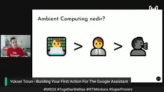 Y&uuml;ksel Tolun - Building Your First Action For The Google Assistant - IWD'20