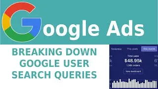 Breaking Down Google User Search Queries - Google Ads Training Series 2020