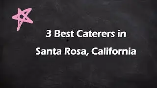 3 Best Caterers in Santa Rosa, California | Catering Companies