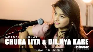Chura Liya Hai Tumne / Dil Kya Kare Cover ( Mashup ) / Mrinali Gulati