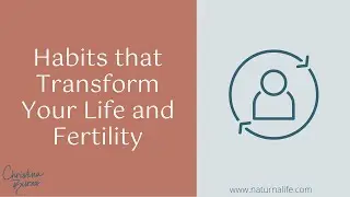 Habits that Transform Your Life and Fertility