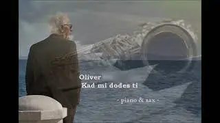 Oliver... A kad mi dođeš ti - instrumental (klavir i saksofon)