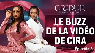 CRÉDULE — épisode 8 : LE BUZZ CRÉÉ PAR LA VIDÉO DE CIRA