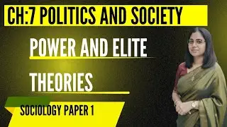 Politics and Society &ndash; Power and Elite Theories | Sociology paper 1| Chapter 7 | Part -1
