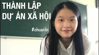 THÀNH LẬP DỰ ÁN XÃ HỘI #chuanbi/ quá trình, lưu ý,...