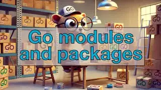 Go modules and packages &mdash; which one to use and when