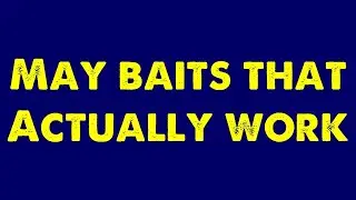 May Baits That actually work