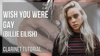 How to play wish you were gay by Billie Eilish on Clarinet (Tutorial)