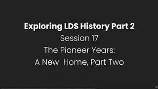 #17: A New Home, Part Two (Exploring LDS History, Part 2: The Pioneer Years)