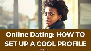 Online Dating: How To Set Up A Cool Profile - TrulyAfrican