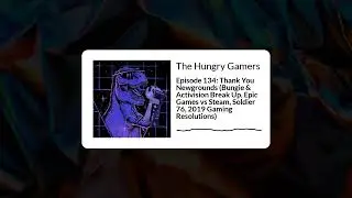 The Hungry Gamers - 134 - Episode 134: Thank You Newgrounds (Bungie & Activision Break Up, Epic...