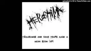 Heroshima - Tomahawks & Bear Traps Make A Mean Stew - 01 Some Things You Just Cant Prepare For