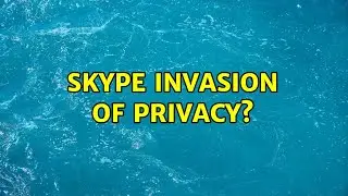 Skype invasion of privacy?