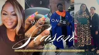 Milestones Season | Graduations, NYC Travel, New Hair, Disney World & Life Updates