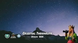 Celestial Theodolite Update XXIX