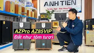 Loa kéo AZPro AZ 85VIP - Bán Đắt Như Tôm Tươi