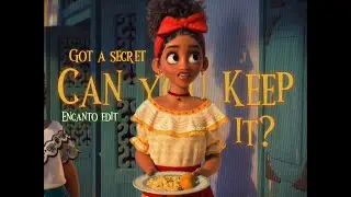 Encanto - Got a secret | Edit (HD)