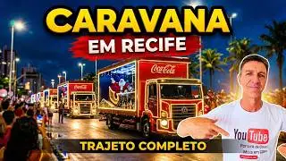 CARAVANA do NATAL COCA COLA em RECIFE + TRAJETO COMPLETO + PAPAI NOEL