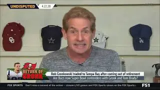 UNDISPUTED - Skip Bayless: Buccaneers acquired Rob Gronkowski for Super Bowl ambition