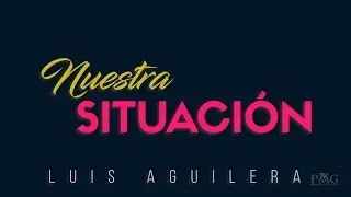 Luis Aguilera - Nuestra Situación (Lyric Video)