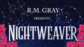 R.M. Gray presents NIGHTWEAVER!