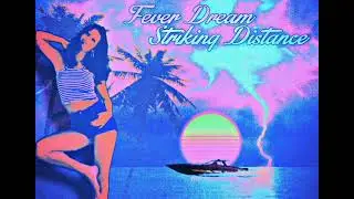 Fever Dream - Striking Distance - Miami Tropical Synthwave