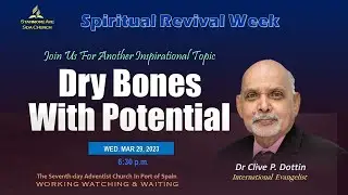 Spiritual Revival Week, March 29th 2023 With Dr Clive P. Dottin (Dry Bones With Potential)