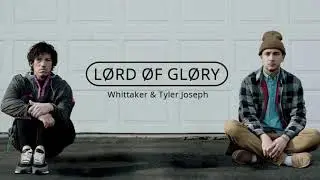 Whittaker - Lord of Glory (feat. Tyler Joseph of twenty one pilots) (Audio)