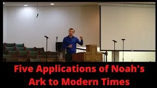 Five Applications of Noah's Ark to Modern Times  ep. 10