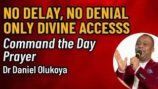 NO DELAY, NO DENIAL ONLY DIVINE ACCESS  | Command the Day with Fire| Dr Daniel Olukoya