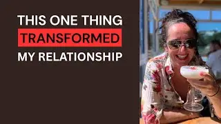 This ONE Thing TRANSFORMED my Relationship!