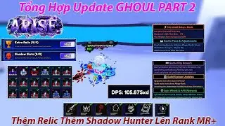 Arise Crossover - Tổng Hợp Update GHOUL PART 2 Th&ecirc;m Relic Th&ecirc;m Shadow Hunter L&ecirc;n Rank MR+ | Roblox