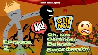 Stick war: Legacy | Episode 2 - Oh, No! Serangan Balasan, Swordwrath!