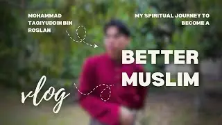 ISB 539 MY SPIRITUAL JOURNEY TO BECOME A BETTER MUSLIM